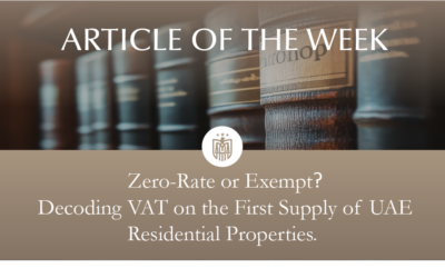 Zero-Rating the First Supply of Residential Property in the UAE: Key Considerations for Owners and Developers
