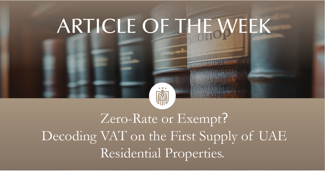 Zero-Rating the First Supply of Residential Property in the UAE: Key Considerations for Owners and Developers